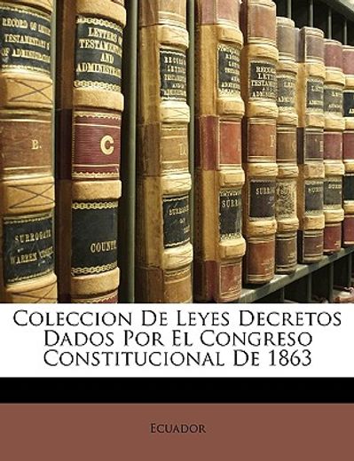 coleccion de leyes decretos dados por el congreso constitucional de 1863