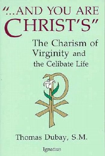 and you are christ´s,the charism of virginity and the celibate life