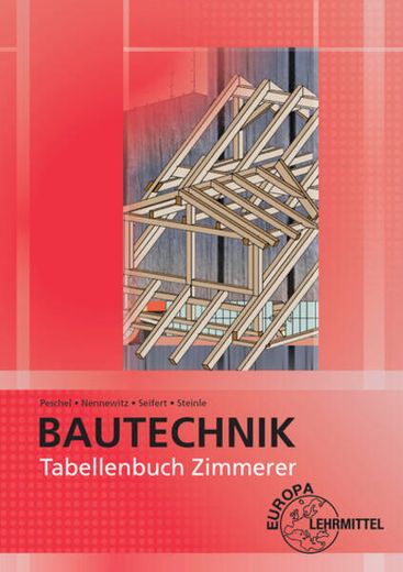Bauchtechnik Tabellenbuch Zimmerer Tabellen - Formeln - Regeln - Bestimmungen (in German)