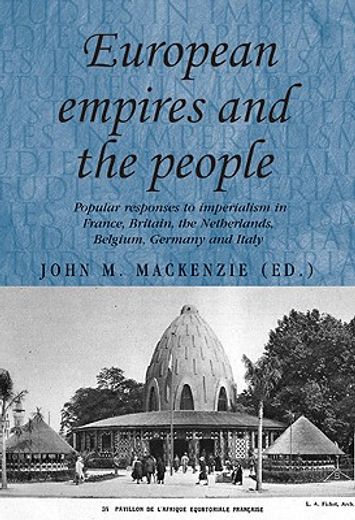 european empires and the people,popular responses to imperialism in france, britain, the netherlands, belgium, germany and italy