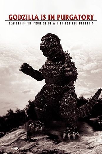 godzilla is in purgatory,featuring the promise of a gift for all humanity (in English)