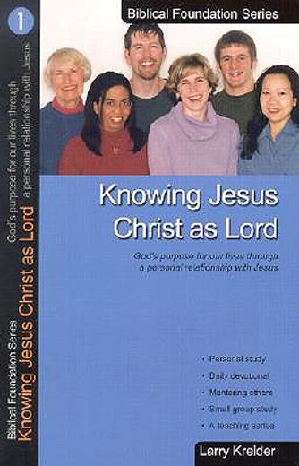 knowing jesus christ as lord: god ` s purpose for our lives through a personal relationship with jesus