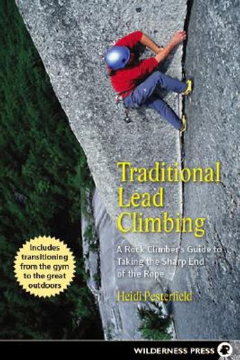 Traditional Lead Climbing: A Rock Climber's Guide to Taking the Sharp end of the Rope (en Inglés)