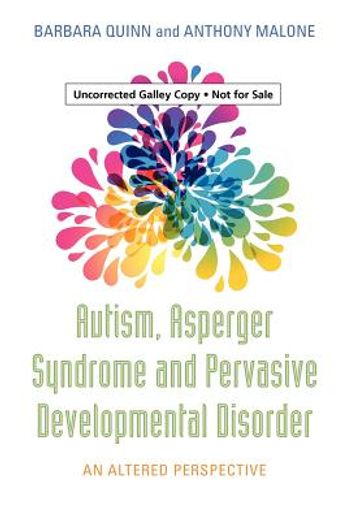 Autism, Asperger Syndrome and Pervasive Developmental Disorder: An Altered Perspective (en Inglés)