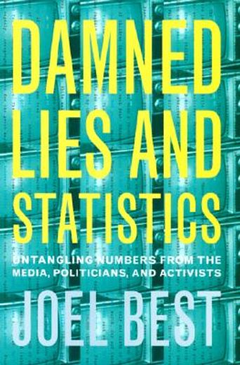 Damned Lies and Statistics: Untangling Numbers from the Media, Politicians, and Activists (in English)