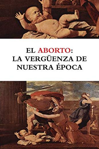 El Aborto: La Vergüenza de Nuestra Época (in Spanish)