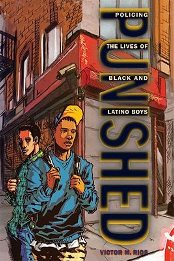 punished,policing the lives of black and latino boys (en Inglés)