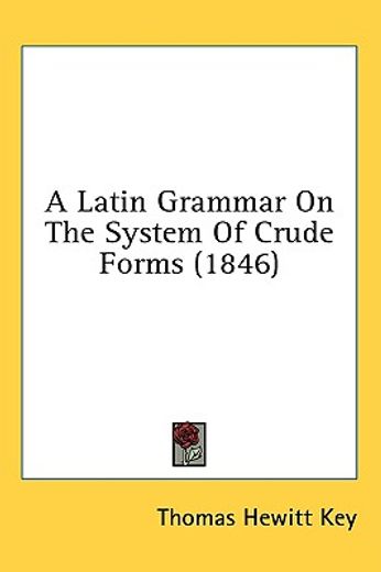 a latin grammar on the system of crude f
