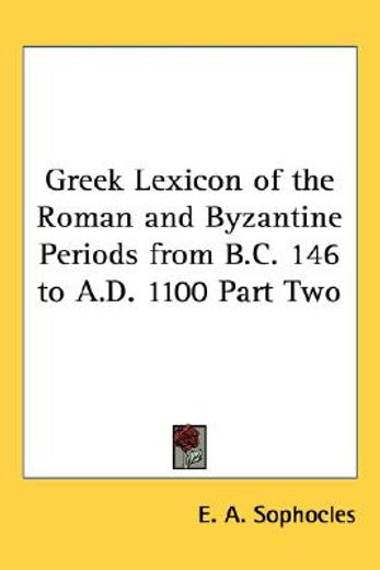 greek lexicon of the roman and byzantine periods from b.c. 146 to a.d. 1100,memorial edition