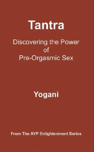 tantra: discovering the power of pre-orgasmic sex