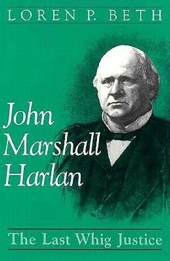 john marshall harlan,the last whig justice