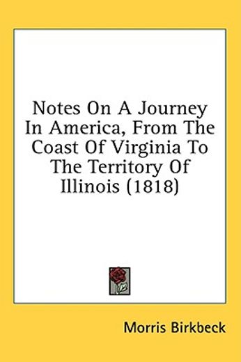 notes on a journey in america, from the coast of virginia to the territory of illinois (1818)