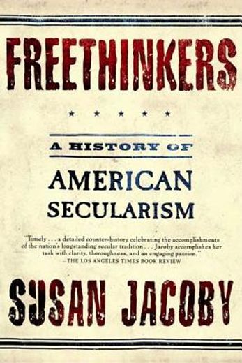 freethinkers,a history of american secularism (en Inglés)