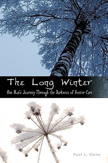 the long winter,one man´s journey through the darkness of foster care