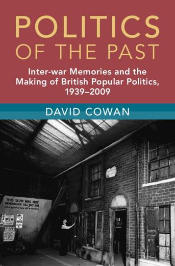 Politics of the Past: Inter-War Memories and the Making of British Popular Politics, 1939–2009 (Modern British Histories) (en Inglés)
