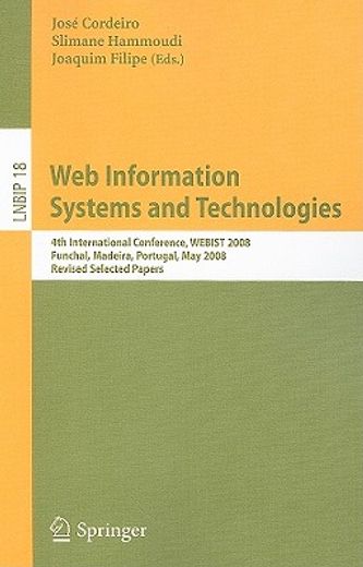 web information systems and technologies,4th international conference, webist 2008, funchal, madeira, portugal, may 4-7, 2008, revised select