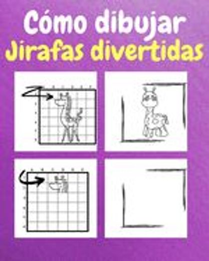 Cómo Dibujar Jirafas Divertidas: Un Libro de Actividades y Dibujos Paso a Paso Para Niños