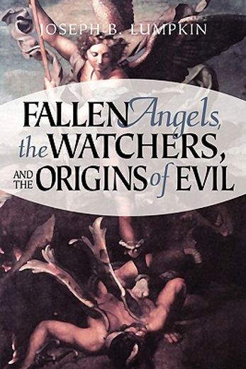 fallen angels, the watchers, and the origins of evil (en Inglés)