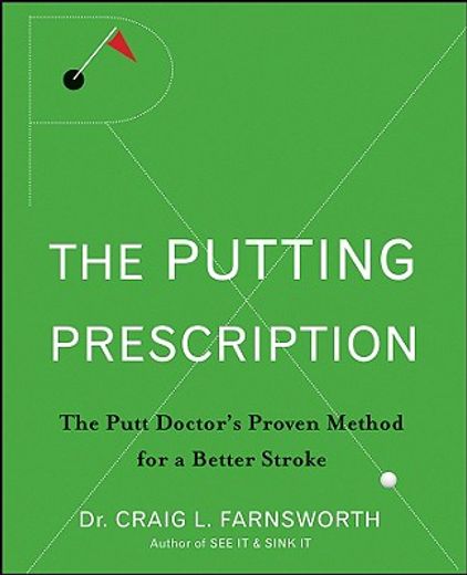 the putting prescription,the putt doctor´s proven method for a better stroke (in English)
