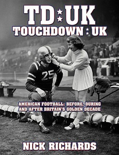 touchdown uk,american football: before, during and after britain´s golden decade