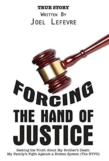 Forcing the Hand of Justice: Seeking the Truth About my Brother'S Death. My Family'S Fight Against a Broken System (The Nypd) (in English)