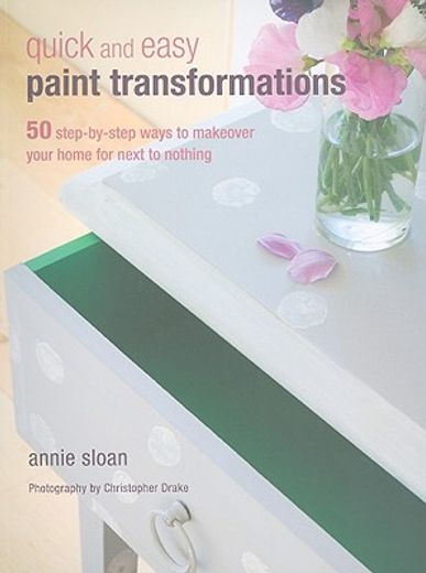 quick and easy paint transformations,50 step-by-step ways to makeover your home for next to nothing