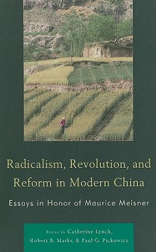 radicalism, revolution, and reform in modern china,essays in honor of maurice meisner