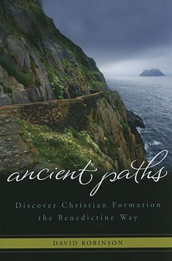 ancient paths,discover christian formation the benedictine way