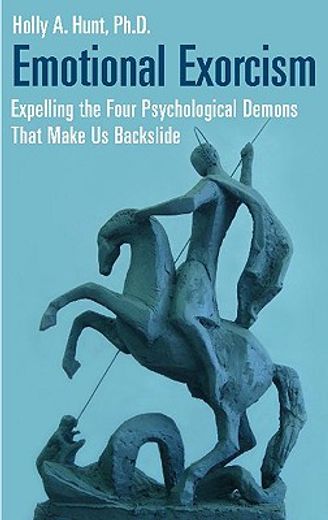 emotional exorcism,expelling the four psychological demons that make us backslide