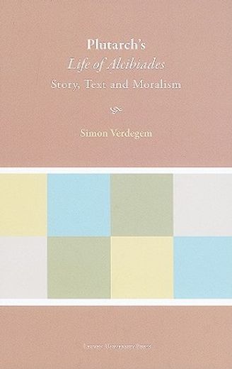 plutarch´s life of alcibiades,story, text and moralism