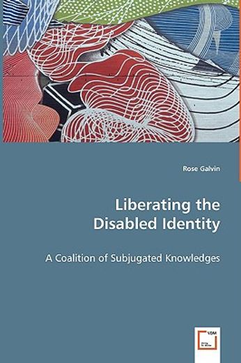 liberating the disabled identity - a coalition of subjugated knowledges