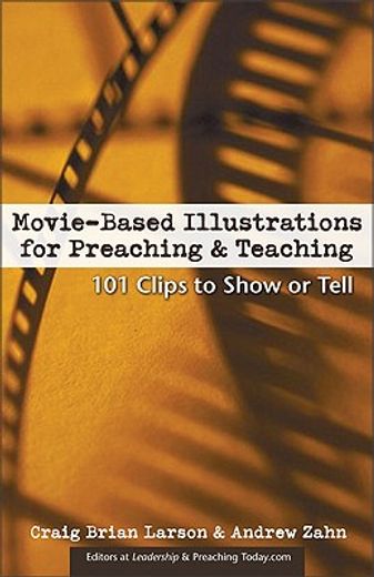 movie-based illustrations for preaching & teaching,101 clips to show or tell