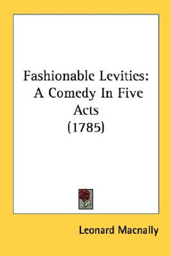 fashionable levities: a comedy in five a