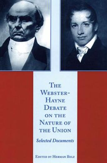 the webster-hayne debate on the nature of the union,selected documents