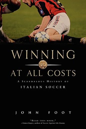 winning at all costs,a scandalous history of italian soccer
