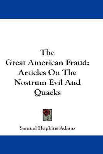 the great american fraud,articles on the nostrum evil and quacks