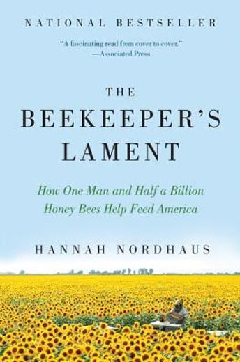 The Beekeeper's Lament: How One Man and Half a Billion Honey Bees Help Feed America 