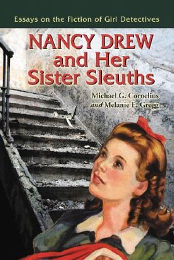 nancy drew and her sister sleuths,essays on the fiction of girl detectives