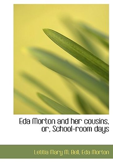 eda morton and her cousins, or, school-room days (large print edition)