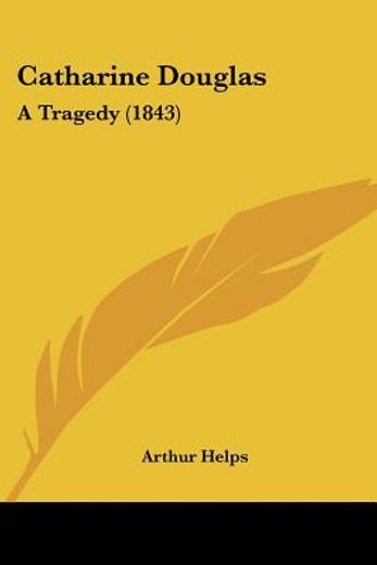 catharine douglas: a tragedy (1843)