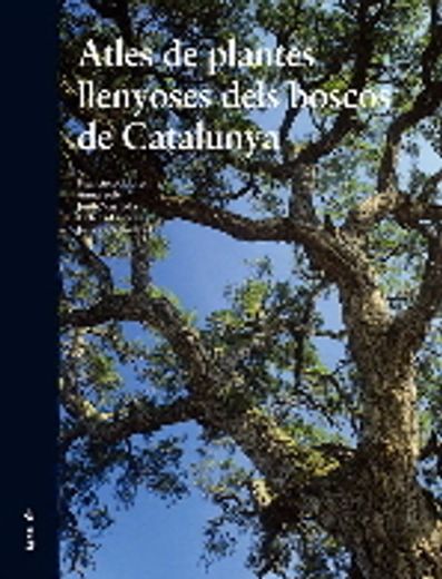 Atles de plantes llenyoses dels boscos de Catalunya (en Catalán)