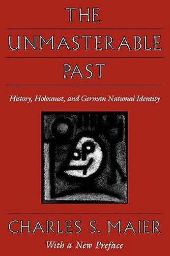 the unmasterable past,history, holocaust, and german national identity