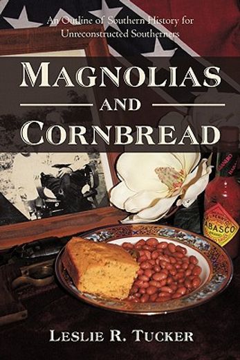 magnolias and cornbread,an outline of southern history for unreconstructed southerners (en Inglés)