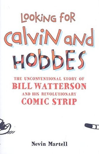 looking for calvin and hobbes,the story of bill watterson and his revolutionary comic strip