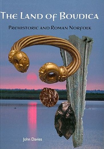 The Land of Boudica: Prehistoric and Roman Norfolk (en Inglés)