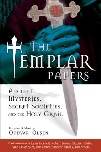 the templar papers,ancient mysteries, secret societies, and the holy grail