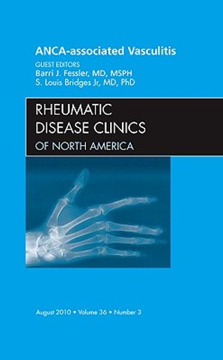 Anca-Associated Vasculitis, an Issue of Rheumatic Disease Clinics: Volume 36-3 (en Inglés)