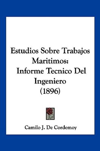 Estudios Sobre Trabajos Maritimos: Informe Tecnico del Ingeniero (1896)