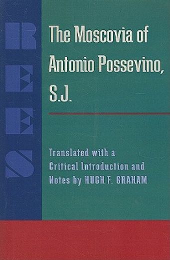 the moscovia of antonio possevino, s.j.,translated with a critical introduction and notes by hugh f. graham