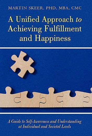 a unified approach to achieving fulfillment and happiness,a guide to self-awareness and understanding at individual and societal levels